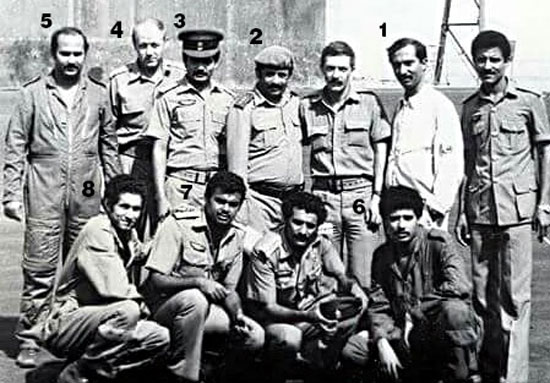 صورة تذكارية في اللواء 15 طيران مقاتل قاذف في قاعدة ( بدر) الجوية بخور مكسر
1 - طيار أحمد سعيد باخبيرة 2 - قائد اللواء عبد الحافظ علي صالح 3 - طيار فهد أحمد علي 4 - المدرب الروسي ( سلافا) 5 - طيار خالد الهتاري 6 - طيار كمال عبدالله علي 7 - طيار قيس حسن علي 8 - طيار حسن النقيب صورة تذكارية في اللواء 15 طيران مقاتل قاذف في قاعدة ( بدر) الجوية بخور مكسر
1 - طيار أحمد سعيد باخبيرة 2 - قائد اللواء عبد الحافظ علي صالح 3 - طيار فهد أحمد علي 4 - المدرب الروسي ( سلافا) 5 - طيار خالد الهتاري 6 - طيار كمال عبدالله علي 7 - طيار قيس حسن علي 8 - طيار حسن النقيب